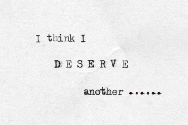I think I D E S E R V E another ...... 