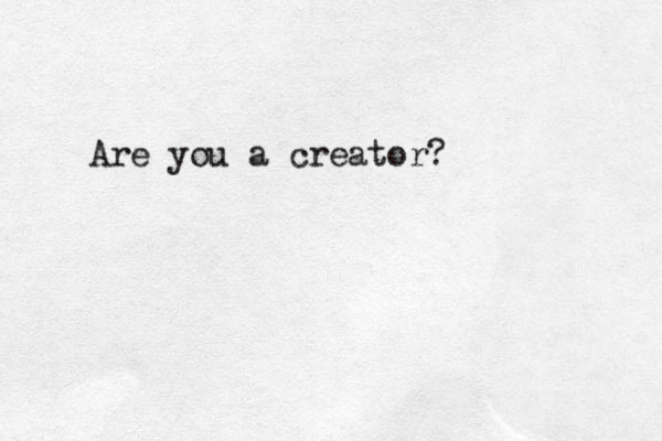 Are you a creator?