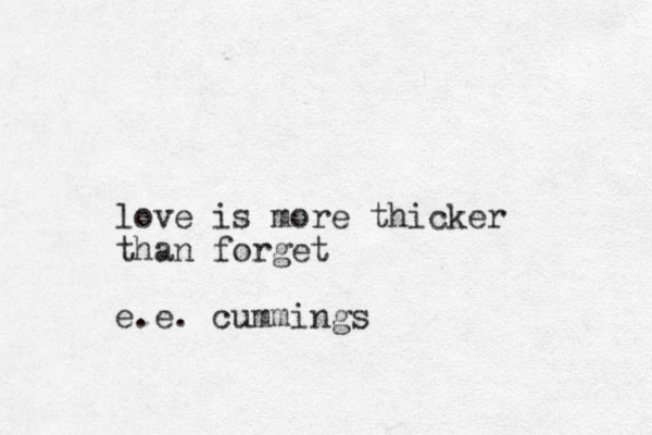 love is more thicker than forget e.e. cummings