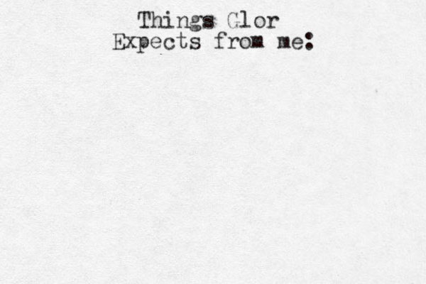Things Glor Expects from me: 