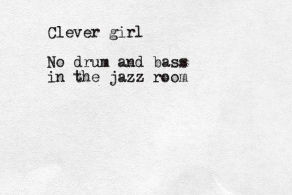 Clever girl No drum and bass in the jazz room