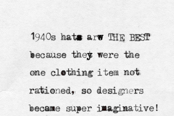 1940s hata arw s s e w THE BEST because thet y y were the one clothing item not rationed, so designers beco ame super imaginative! 