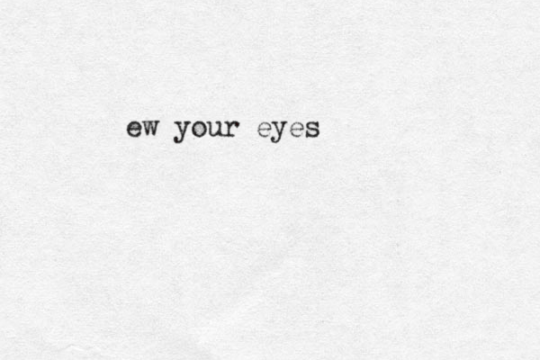 ew your eyes