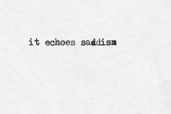 it echoes saddism