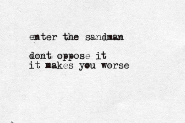 enter the sandman dont oppose it it makes you worse