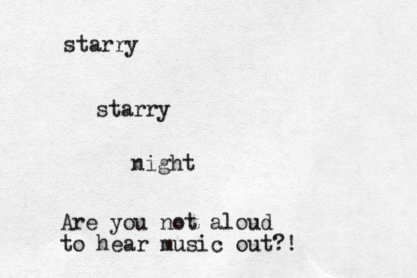 starry starry night Are you not aloud to hear music out?!