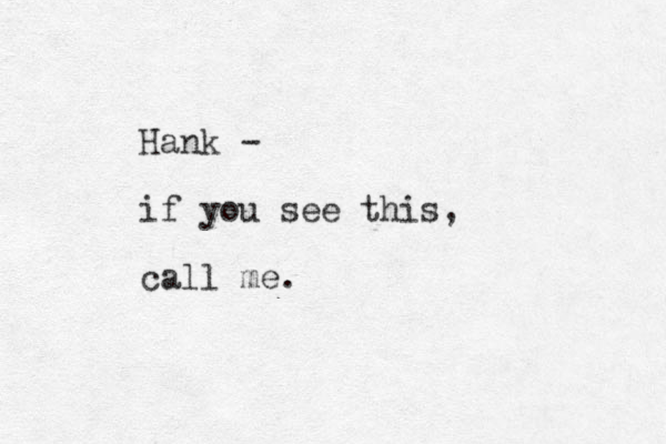 Hank - if you see this, call me.