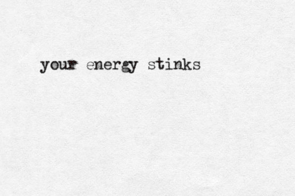 your energy stinks