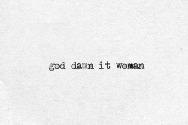 god damn it woman