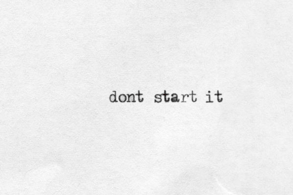 dont start it