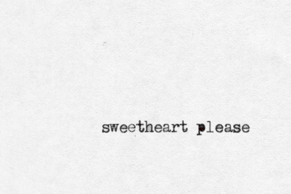 sweetheart please 
