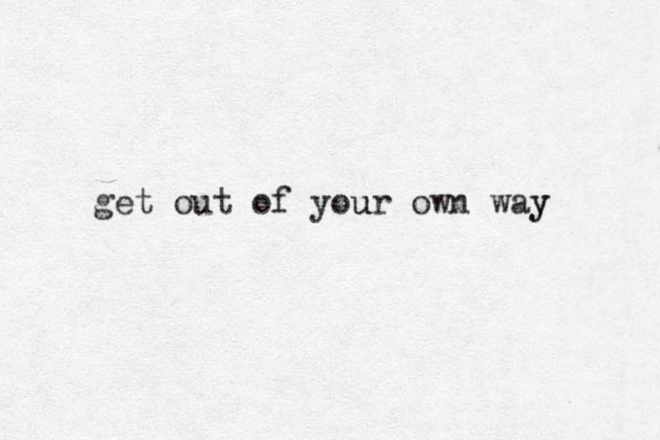 get out of your u own way y 