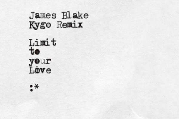 James Blake Kygo Remix Limit to your Li ove :*
