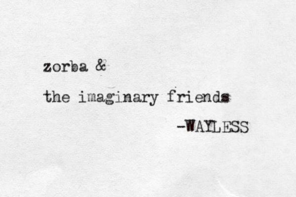 zorba & the imaginary friends -WAYLESS 