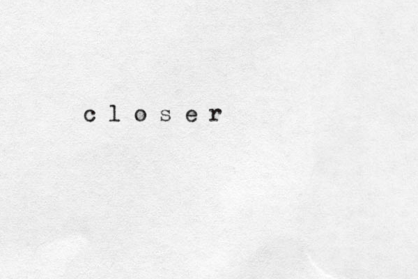 c l o s e r