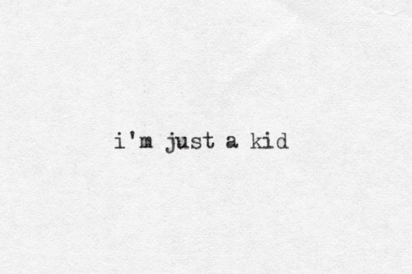 i'm just a kid