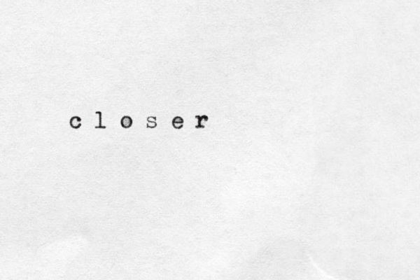 c l o s e r