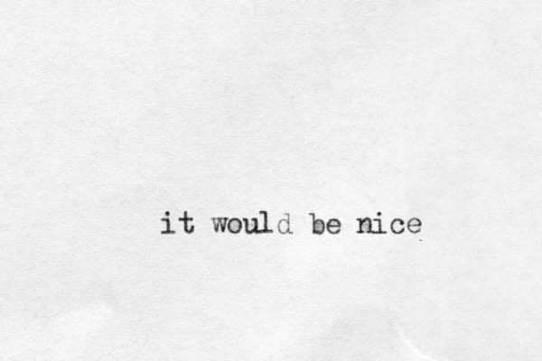 it would be nice 