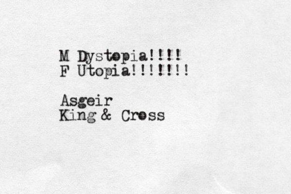 M Dystopia!!!! F Utopia!!!!!!! Asgeir King & Cross