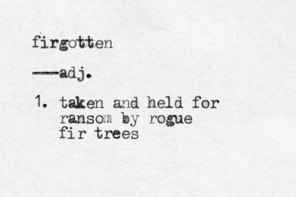 firgotten ---adj. 1. taken and held for ransom by rogue fir trees