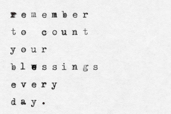 r e m e m b e r t o c o u n t y o u r b l w e e s s i n g s e v e r y d a y . 