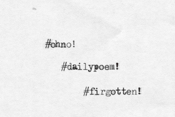 #ohno! #dailypoem! #firgotten ! 