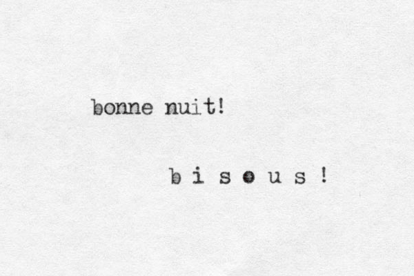 bonne nuit! b i s o u s ! 