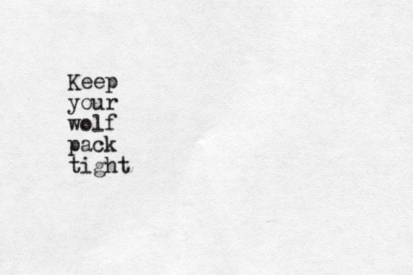 Keep your wolf pack tight