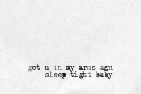 got u in my arms agn sleep tight baby