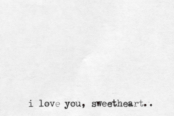 i love you, sweetheart.. 