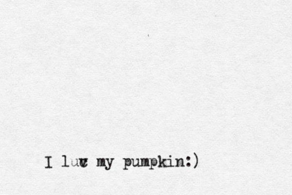 I luc v my pumpkin:)