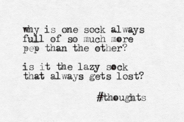 why is one sock always full of so much more pep than the other? is it the lazy sock that always gets lost? #thoughts