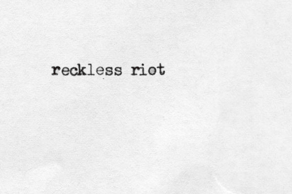 reckless riot