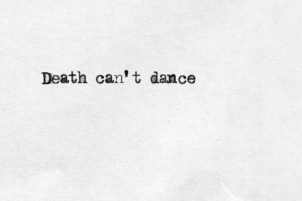 Death can't dance