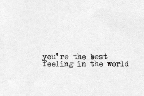 you're the best feeling in the world 