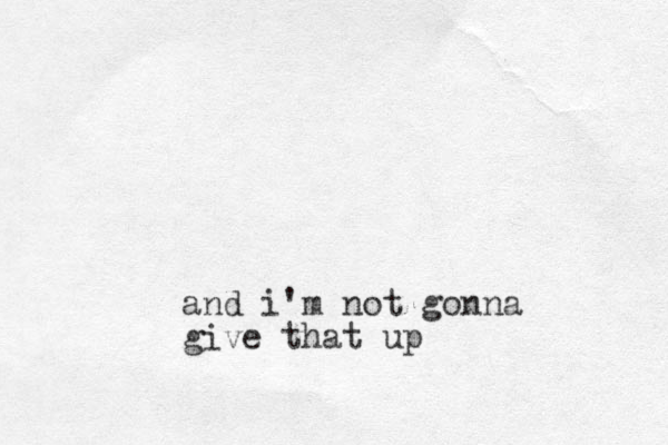 and i'm not gonna give that up