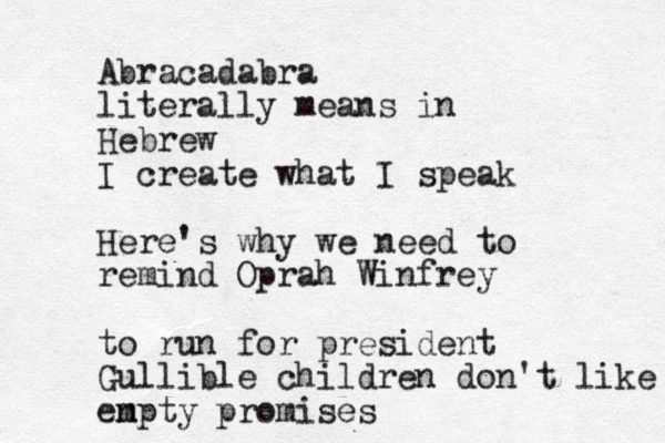 Abracadabra literally means in Hebrew I create what I speak Here's why we need to remind Oprah Winfrey to run for president Gullible children don't like en mpty promises
