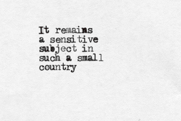 It remains a sensitive subject in such a small country
