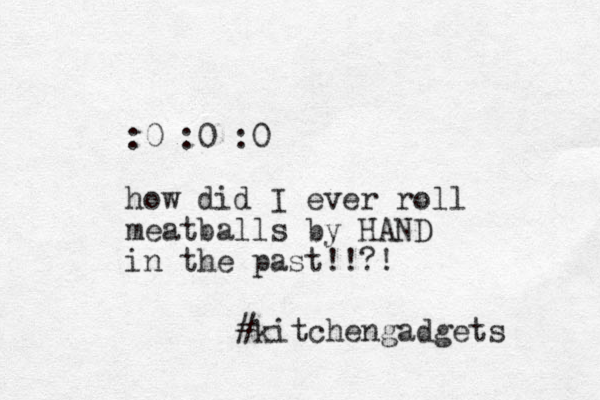 :0 :0 :0 how did I ever roll meatballs by HAND in the past!!?! #kitchengadgets 