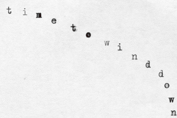 t i m e t o w i n d d o w n 