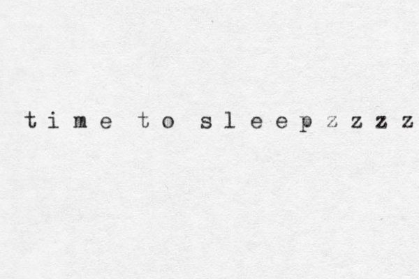 t i m e t o s l e e p z z z z z 