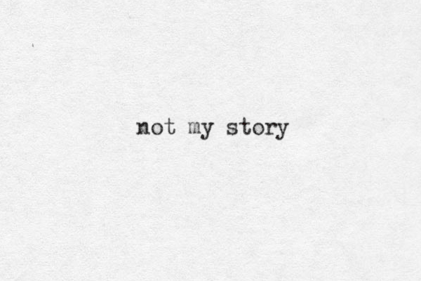 not my story