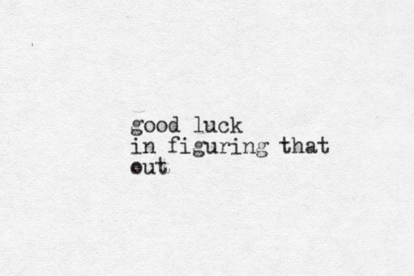 good luck in figuring that out