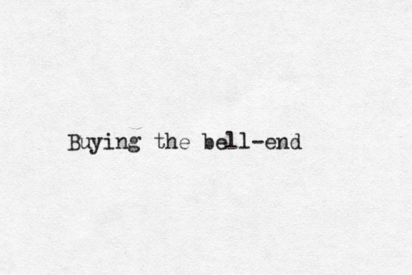 Buying the bell-end