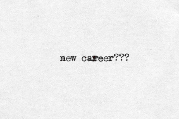 new career??? 