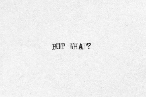 BUT WHAT?