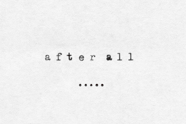 a f t e r a l l .....