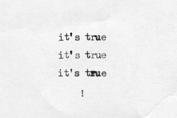 it's true it's true it's true !