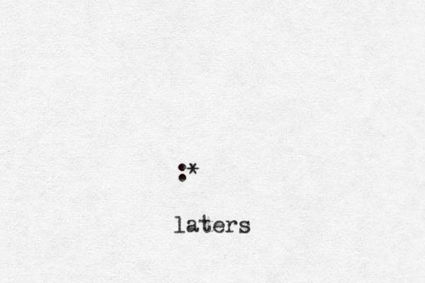 :* laters