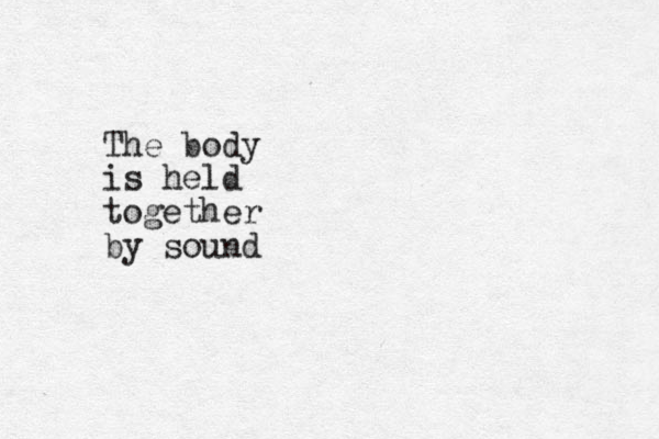 The body is held together by sound